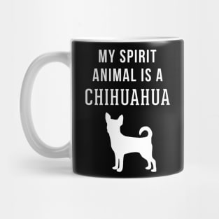 My Spirit Animal is a Chihuahua Mug